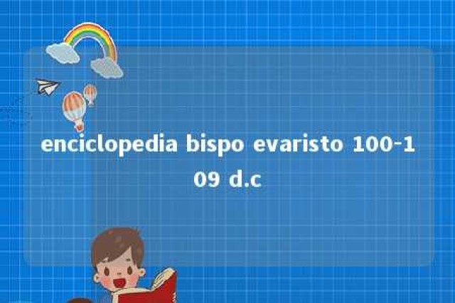 enciclopedia bispo evaristo 100-109 d.c 