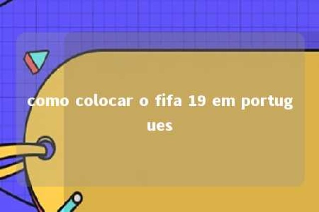 como colocar o fifa 19 em portugues 