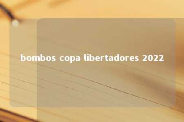 bombos copa libertadores 2022 