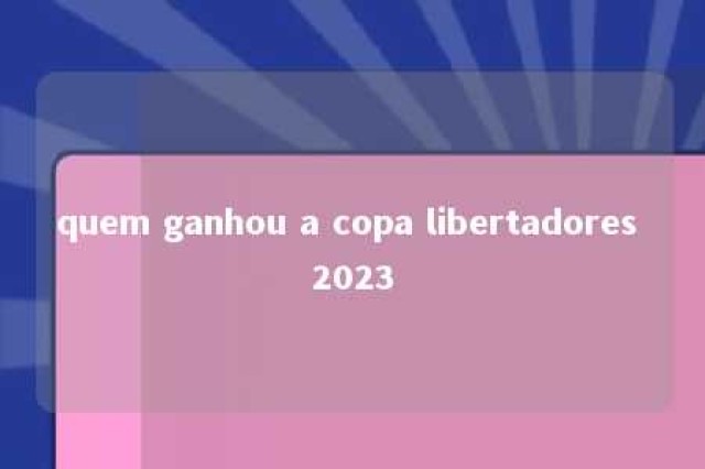 quem ganhou a copa libertadores 2023 