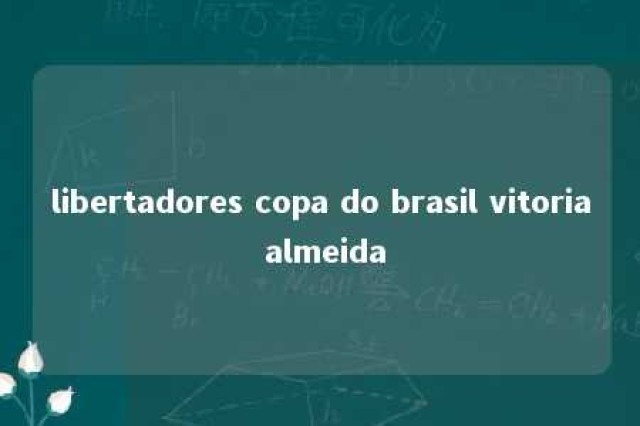 libertadores copa do brasil vitoria almeida 