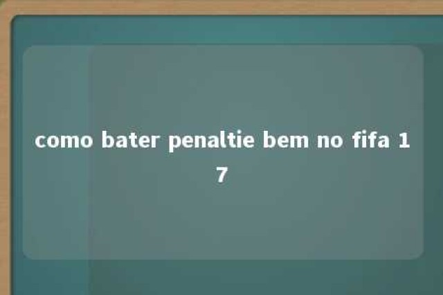 como bater penaltie bem no fifa 17 