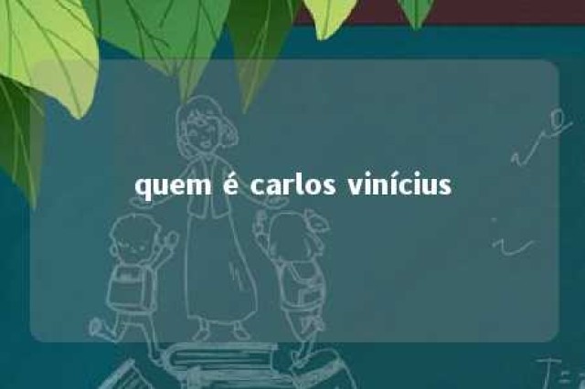 quem é carlos vinícius 