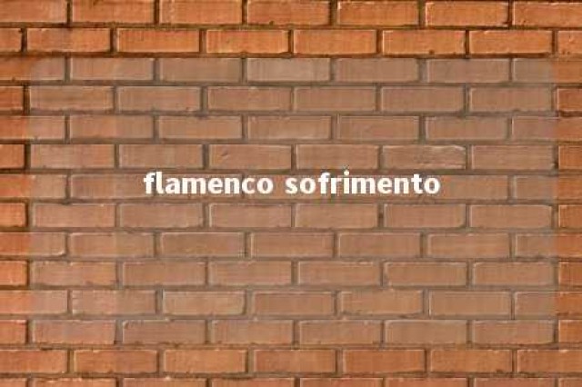 flamenco sofrimento 