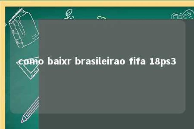 como baixr brasileirao fifa 18ps3 