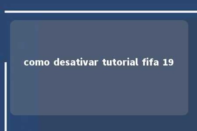 como desativar tutorial fifa 19 