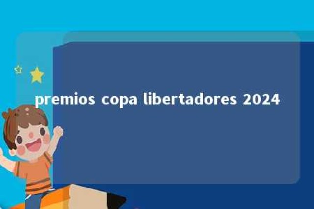 premios copa libertadores 2024 