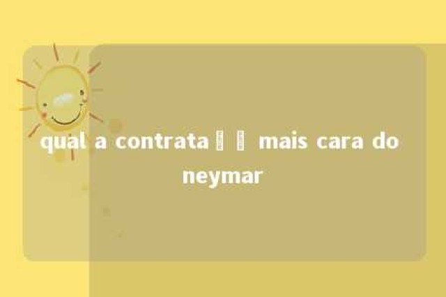 qual a contrataçã mais cara do neymar 