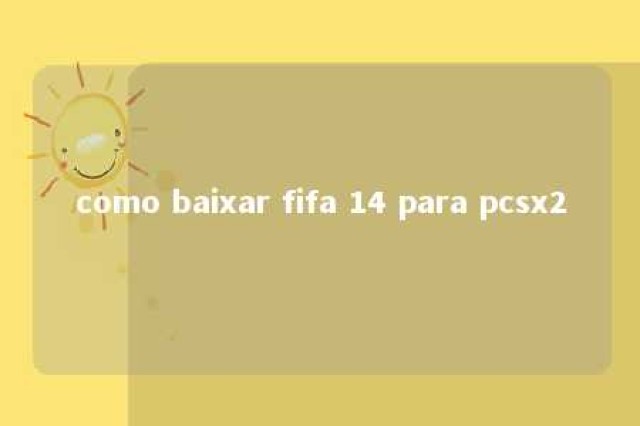 como baixar fifa 14 para pcsx2 