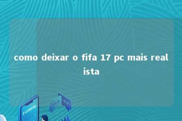 como deixar o fifa 17 pc mais realista 