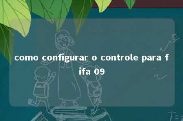 como configurar o controle para fifa 09 