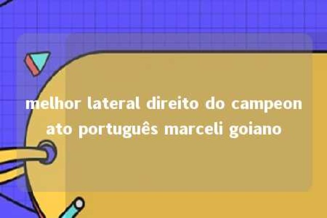 melhor lateral direito do campeonato português marceli goiano 