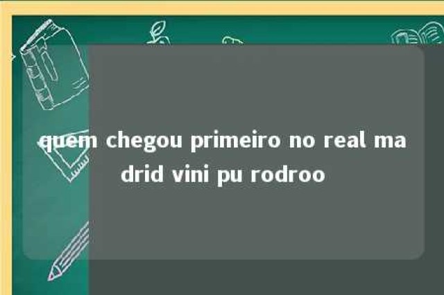 quem chegou primeiro no real madrid vini pu rodroo 