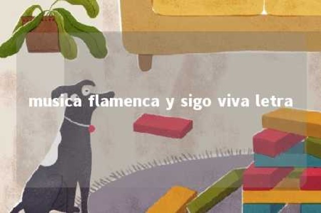 musica flamenca y sigo viva letra 