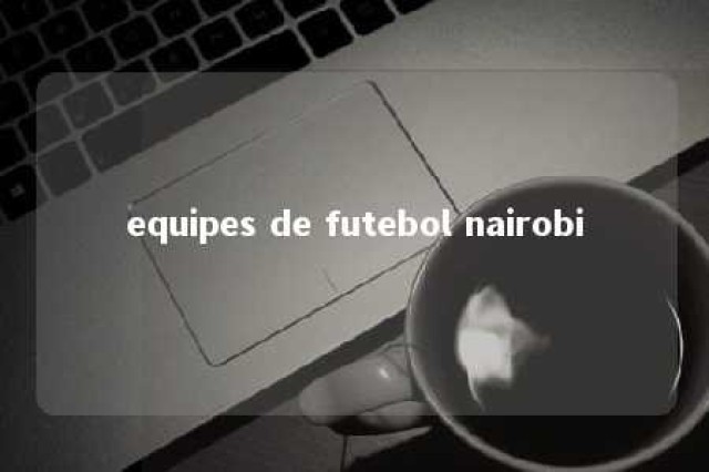 equipes de futebol nairobi 