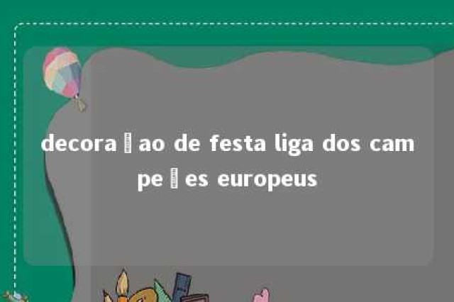 decoraçao de festa liga dos campeões europeus 