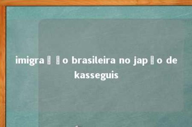 imigração brasileira no japão dekasseguis 