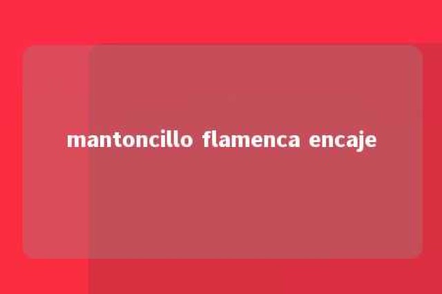 mantoncillo flamenca encaje 