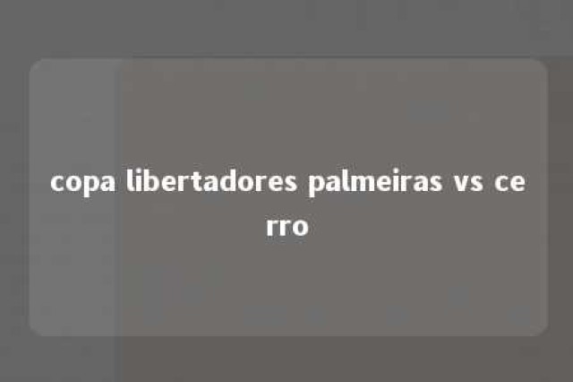 copa libertadores palmeiras vs cerro 