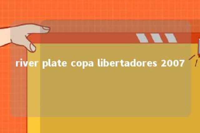 river plate copa libertadores 2007 