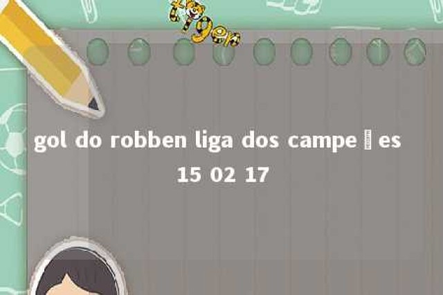 gol do robben liga dos campeões 15 02 17 