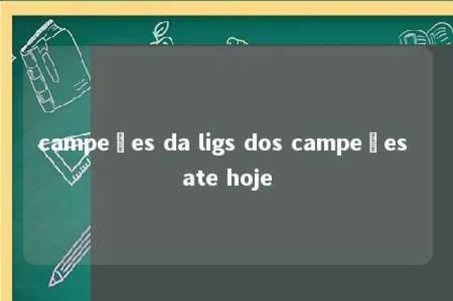 campeões da ligs dos campeões ate hoje 