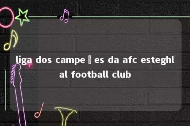 liga dos campeões da afc esteghlal football club 