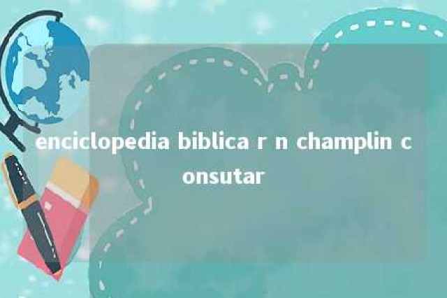 enciclopedia biblica r n champlin consutar 