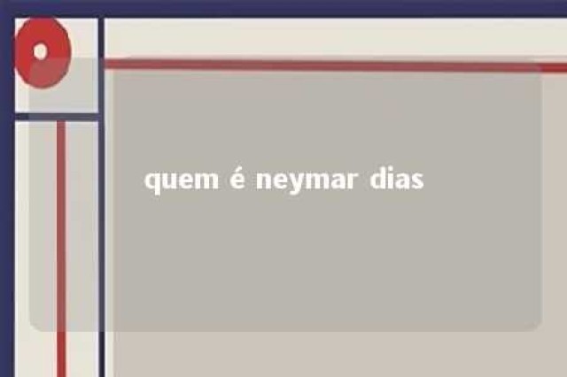 quem é neymar dias 