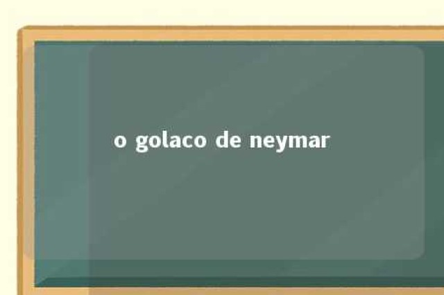 o golaco de neymar 