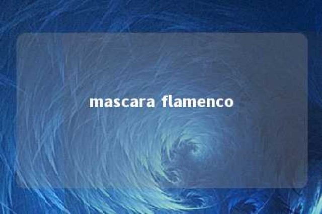 mascara flamenco 