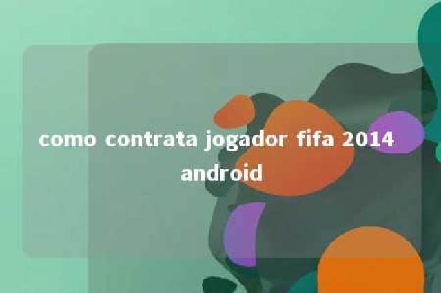 como contrata jogador fifa 2014 android 