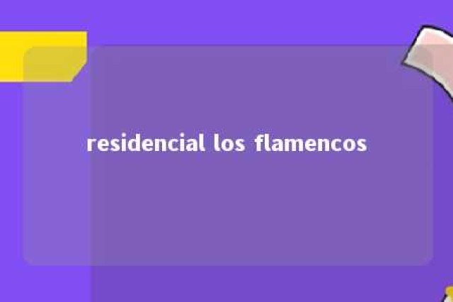 residencial los flamencos 