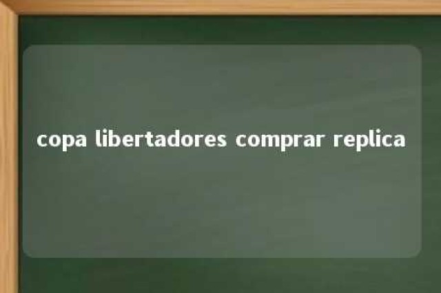 copa libertadores comprar replica 