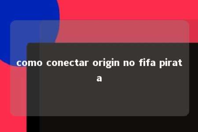 como conectar origin no fifa pirata 