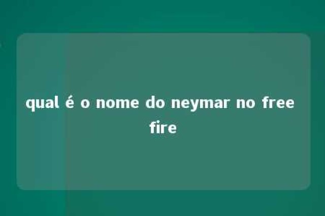 qual é o nome do neymar no free fire 