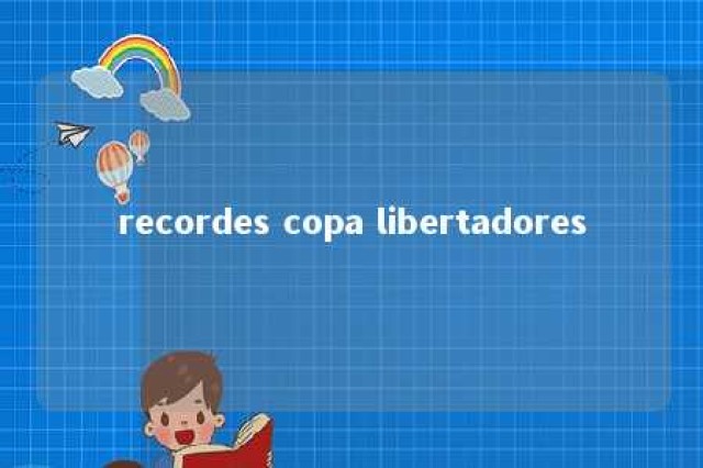 recordes copa libertadores 