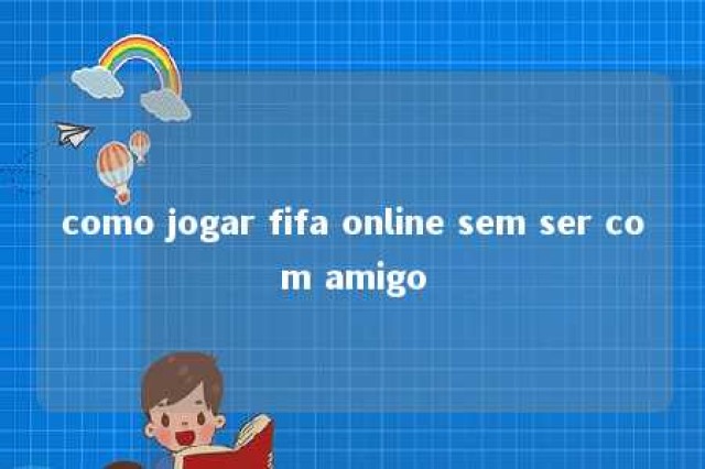 como jogar fifa online sem ser com amigo 