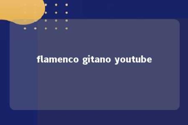 flamenco gitano youtube 