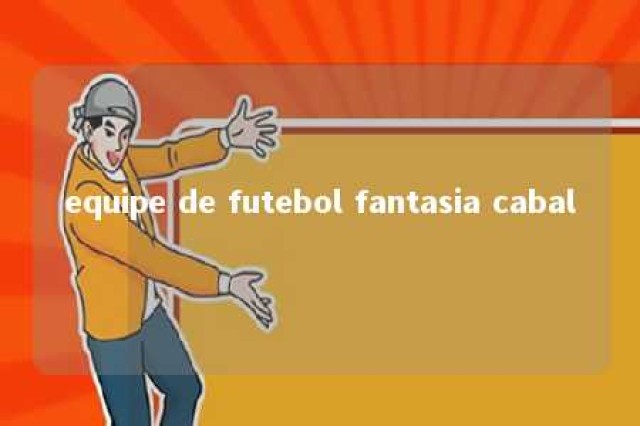 equipe de futebol fantasia cabal 