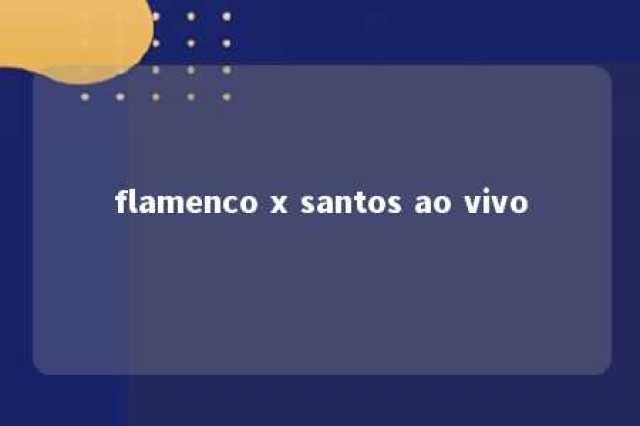 flamenco x santos ao vivo 