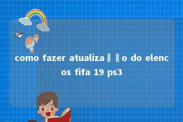 como fazer atualização do elencos fifa 19 ps3 