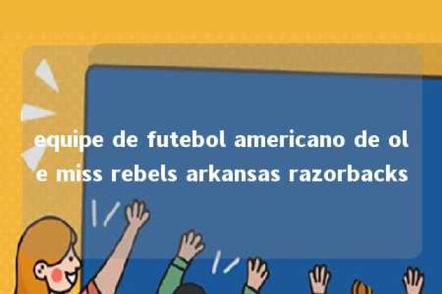 equipe de futebol americano de ole miss rebels arkansas razorbacks 