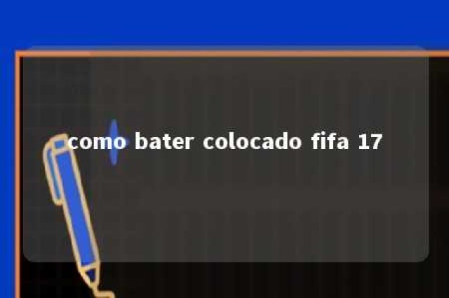 como bater colocado fifa 17 