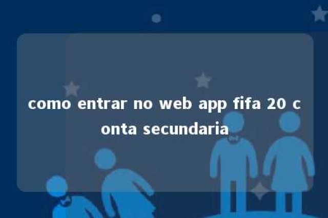 como entrar no web app fifa 20 conta secundaria 