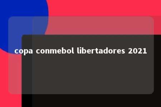 copa conmebol libertadores 2021 