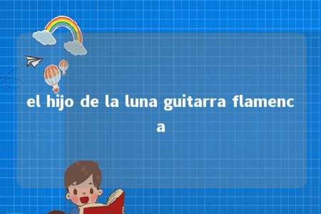 el hijo de la luna guitarra flamenca 