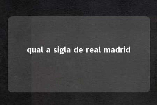 qual a sigla de real madrid 