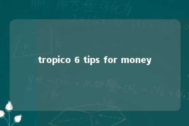 tropico 6 tips for money 