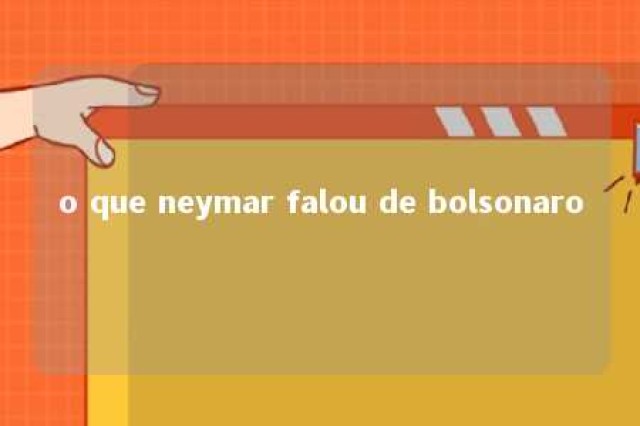 o que neymar falou de bolsonaro 